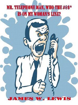 cover image of Mr. Telephone Man, Who the #@$* Is On My Woman's Line?